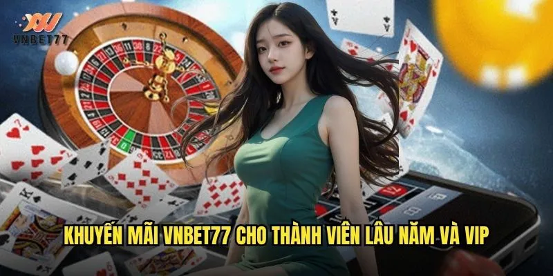 Khuyến Mãi vnbet77 Hấp Dẫn Dành Cho Tất Cả Hội Viên 2 Khuyến mãi vnbet77 cho thành viên lâu năm và VIP