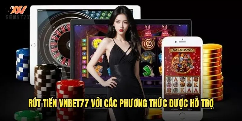 Rút tiền vnbet77 với các phương thức được hỗ trợ