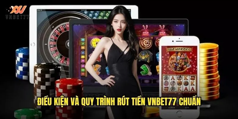 Điều kiện và quy trình rút tiền vnbet77 chuẩn